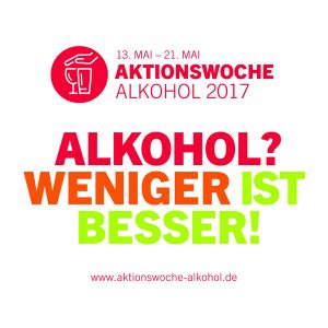 Werbegrafik für die Aktionswoche Alkohol 2017 mit den Daten 13. bis 21. Mai. Der fettgedruckte Text lautet: "Alkohol? Weniger ist besser! Website: www.aktionswoche-alkohol.de.