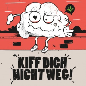 Ein Cartoon-Gehirn mit Armen und Beinen sitzt auf einer Bank und schaut besorgt; ein Cannabisblatt liegt in der Nähe. Der Text darüber lautet WE LOVE YOUR BRAIN und darunter KIFF DICH NICHT WEG! auf rotem und grauem Hintergrund.