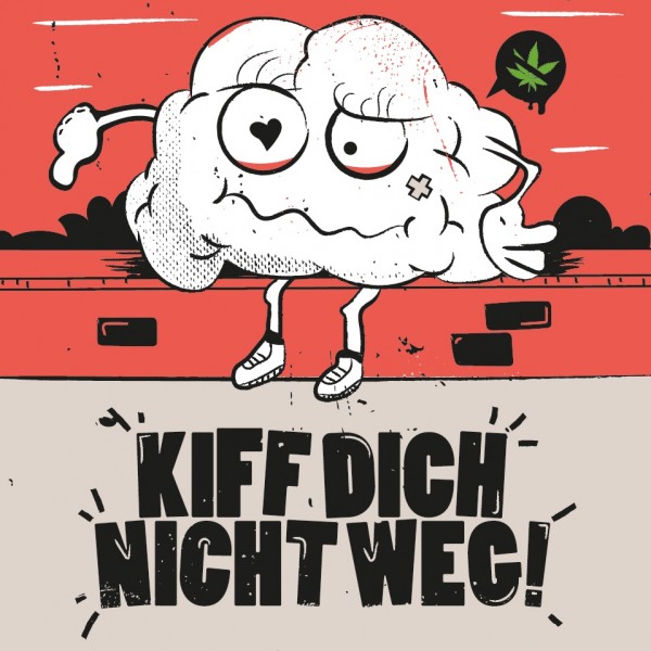 Ein Cartoon-Gehirn mit Armen und Beinen sitzt auf einer Bank und schaut besorgt; ein Cannabisblatt liegt in der Nähe. Der Text darüber lautet WE LOVE YOUR BRAIN und darunter KIFF DICH NICHT WEG! auf rotem und grauem Hintergrund.