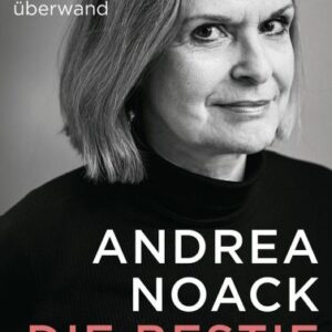 Buchumschlag mit dem schwarz-weißen Porträt einer Frau mit kurzem, grauem Haar. Der Titel lautet Andrea Noack Die Bestie Schläft mit dem Untertitel Meine Alkoholsucht und wie ich sie überwand.