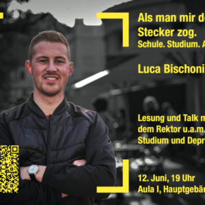 Ein junger Mann steht lächelnd mit verschränkten Armen; gelber Text auf Deutsch wirbt für einen Vortrag über Depression und Studium von Luca Bischoni, mit Details, einem QR-Code und dem Datum 12. Juni um 19 Uhr, Aula I, Hauptgebäude.