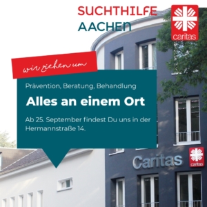 Eine Werbegrafik der Caritas Suchtthilfe Aachen zeigt ein modernes Gebäude und einen Text, der darauf hinweist, dass Prävention, Beratung und Behandlung ab dem 25. September an einem Standort in der Hermannstraße 14 zusammengefasst sind.