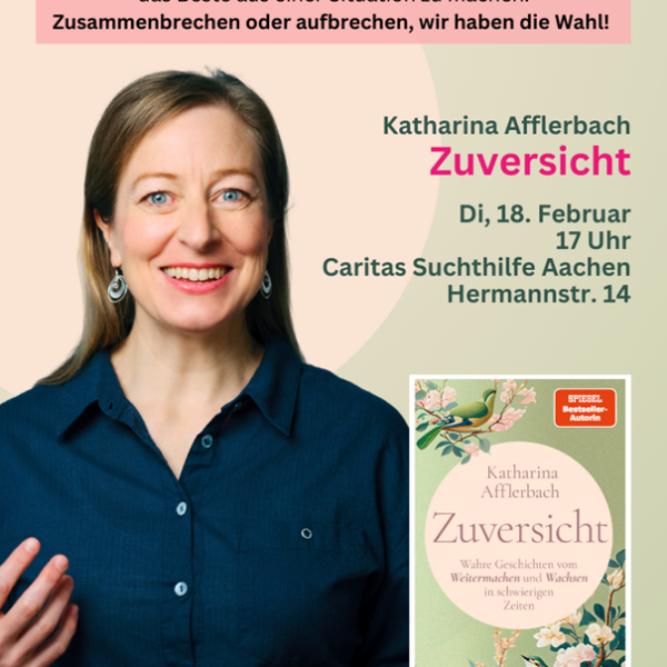 Eine lächelnde Frau gestikuliert mit ihrer Hand neben den Veranstaltungshinweisen für eine Lesung von Zuversicht von Katharina Afflerbach am 18. Februar bei der Caritas Suchthilfe Aachen. Das Buchcover und der Motivationstext sind ebenfalls abgebildet.